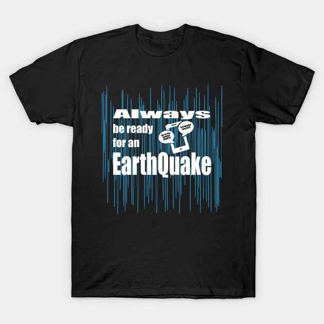 Always be ready for an Earthquake T-Shirt by K0tK0tu